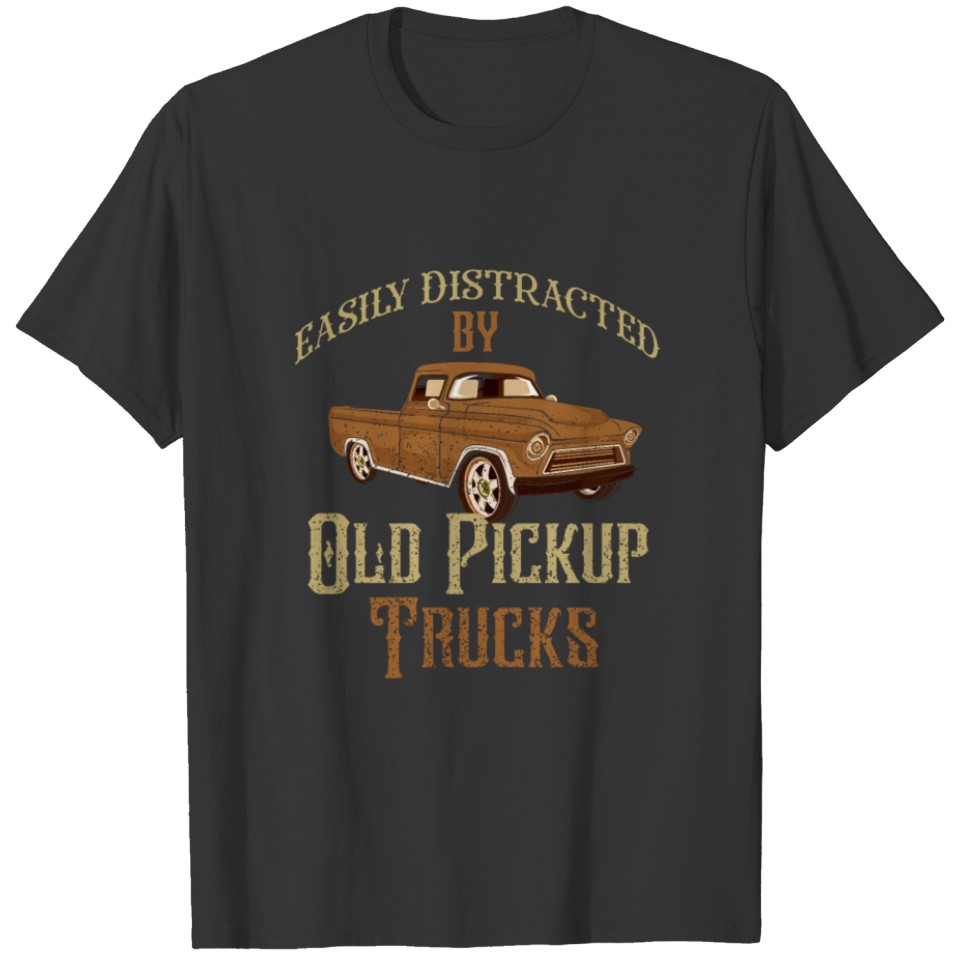 Easily Distracted By Old Pickup Trucks Funny Truck T-shirt