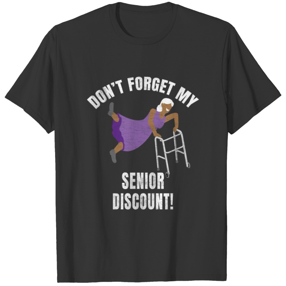 Don't Forget My Senior Discount Funny Old Aged Wom T-shirt
