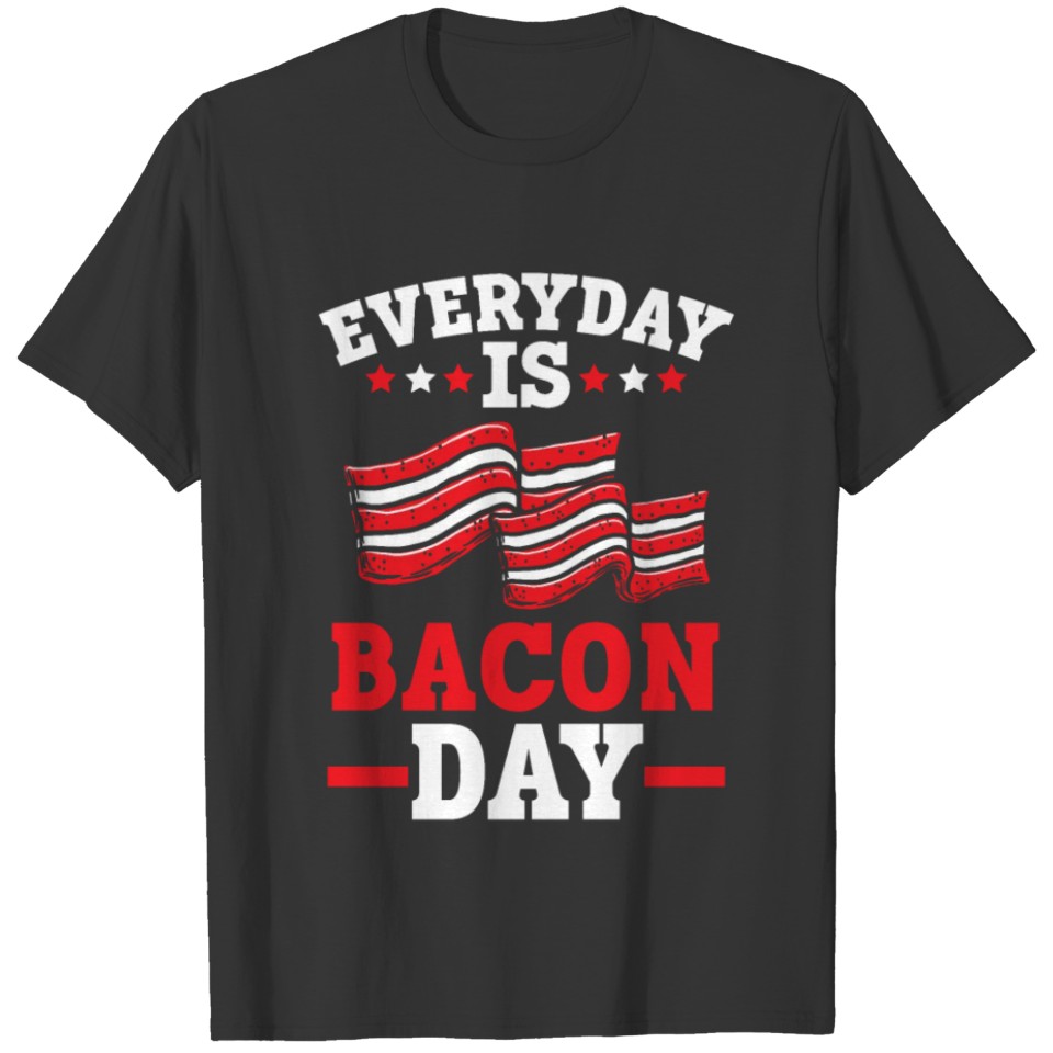 Everyday Is Bacon Day Meat Lover Ketogenic Diet T-shirt