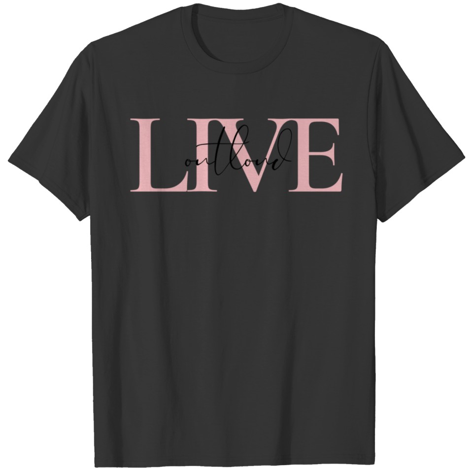 Live Out Loud! T-shirt