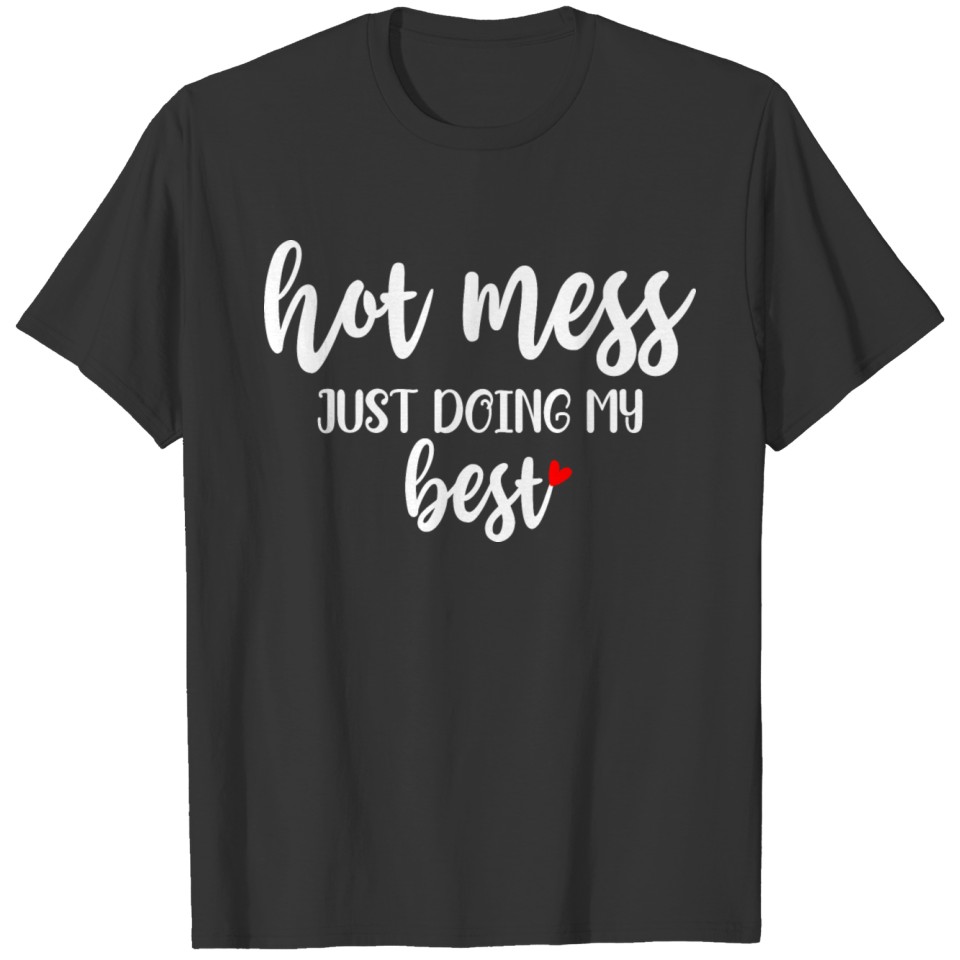 Hot Mess Just Doing My Best T-shirt