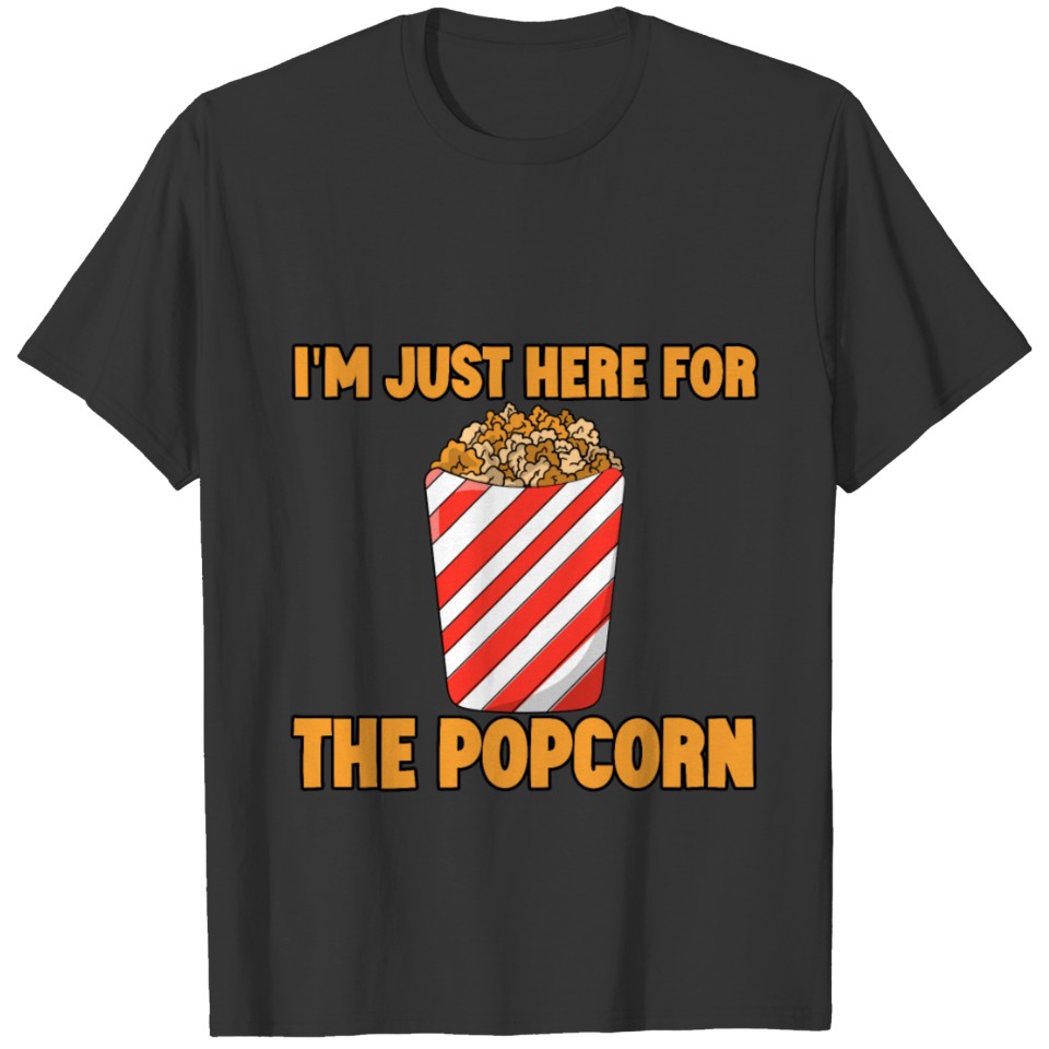 I'm Just Here For The Popcorn T Shirts