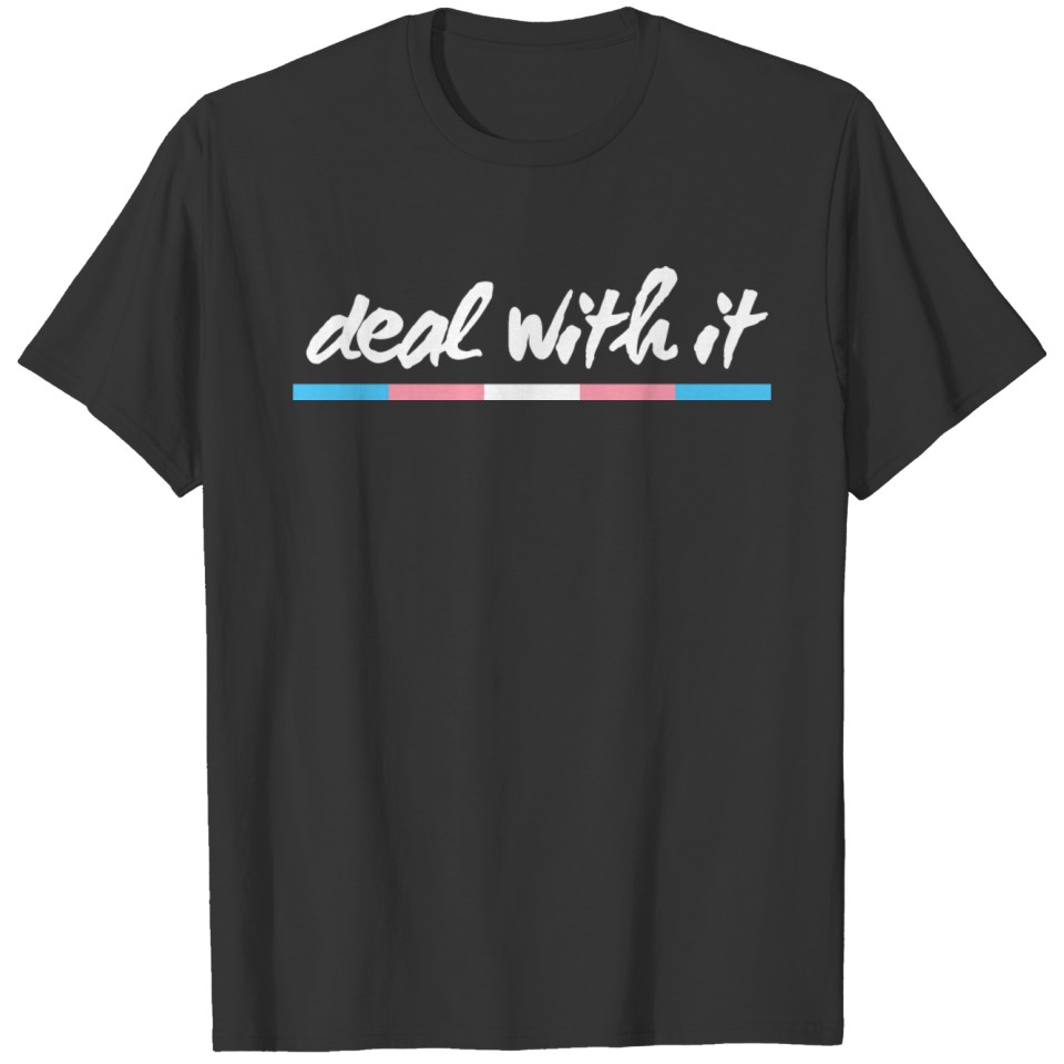 Deal With It Trans. Transgender Pride. T-shirt