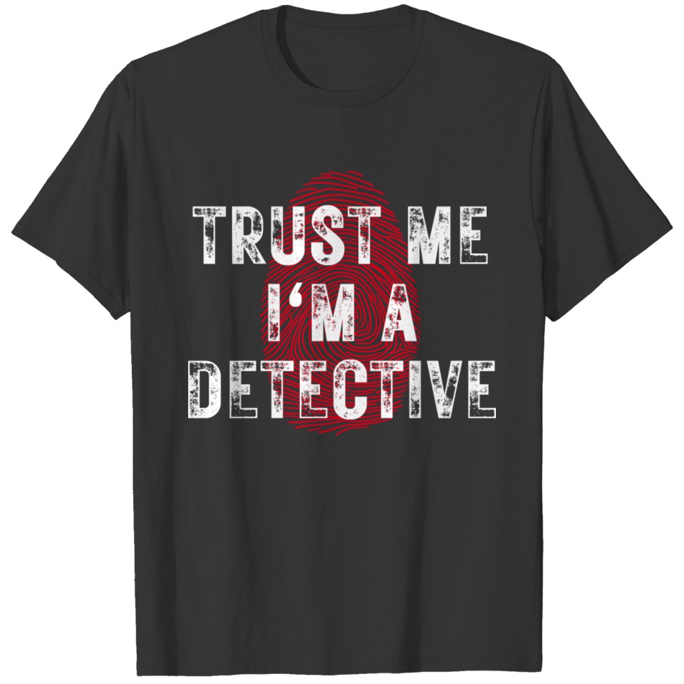 Trust Me I'M A Detective - Detective Lovers T-shirt