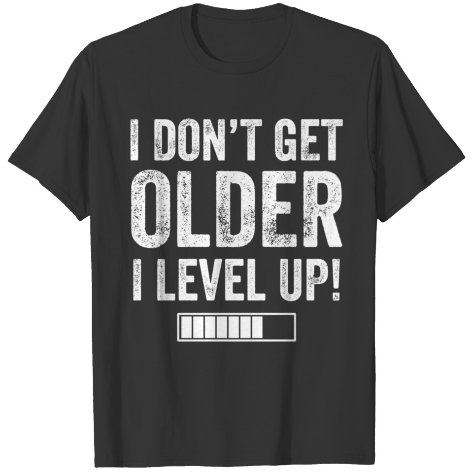 I don't get older I level up - funny gaming T-shirt