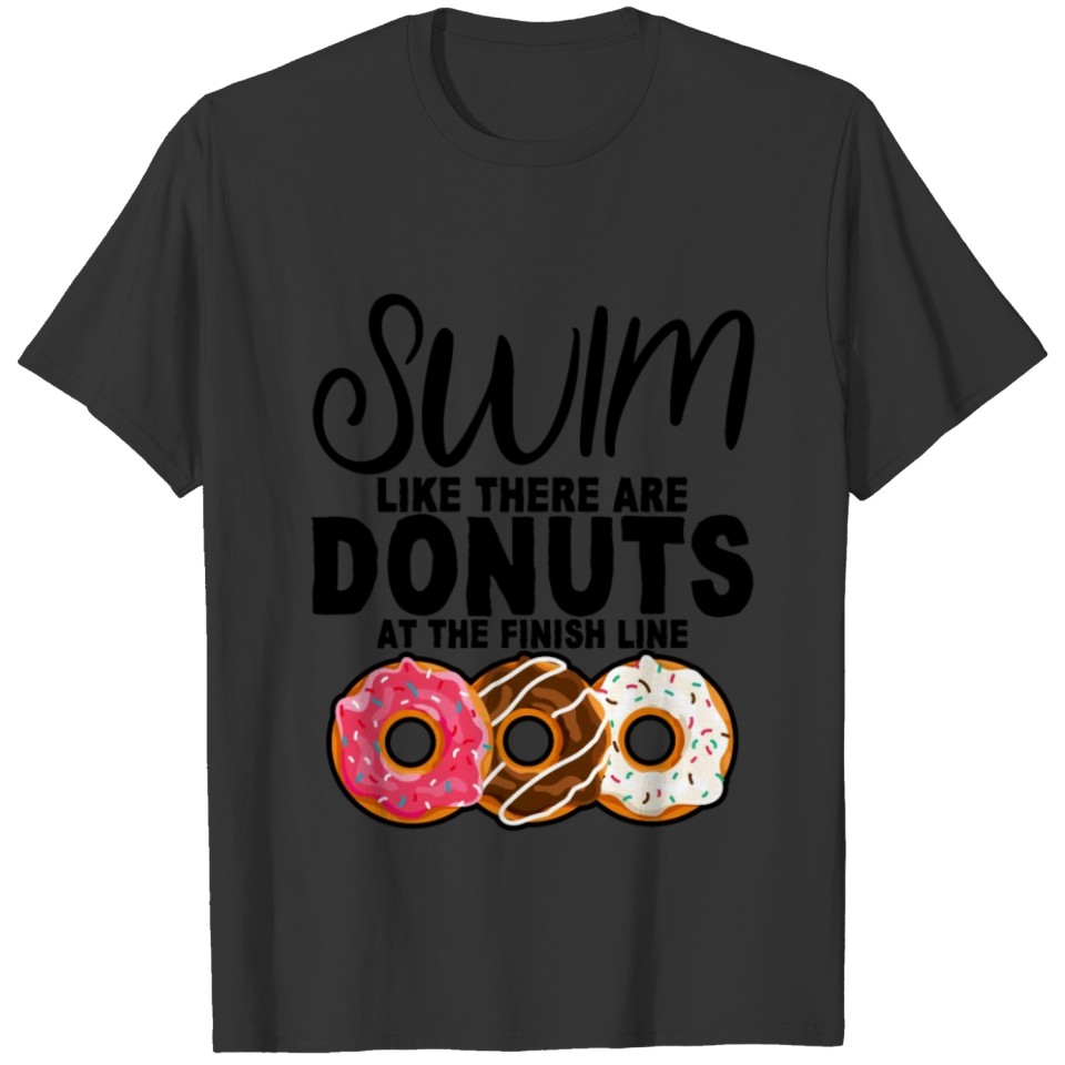 Swim Like There Are Donuts At The Finish Line 2 T-shirt