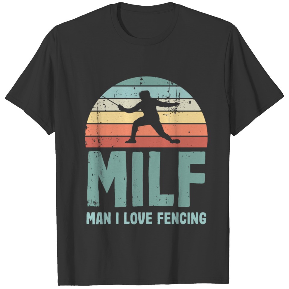 Funny Fencer Gift Milf Man I love Fencing T-shirt