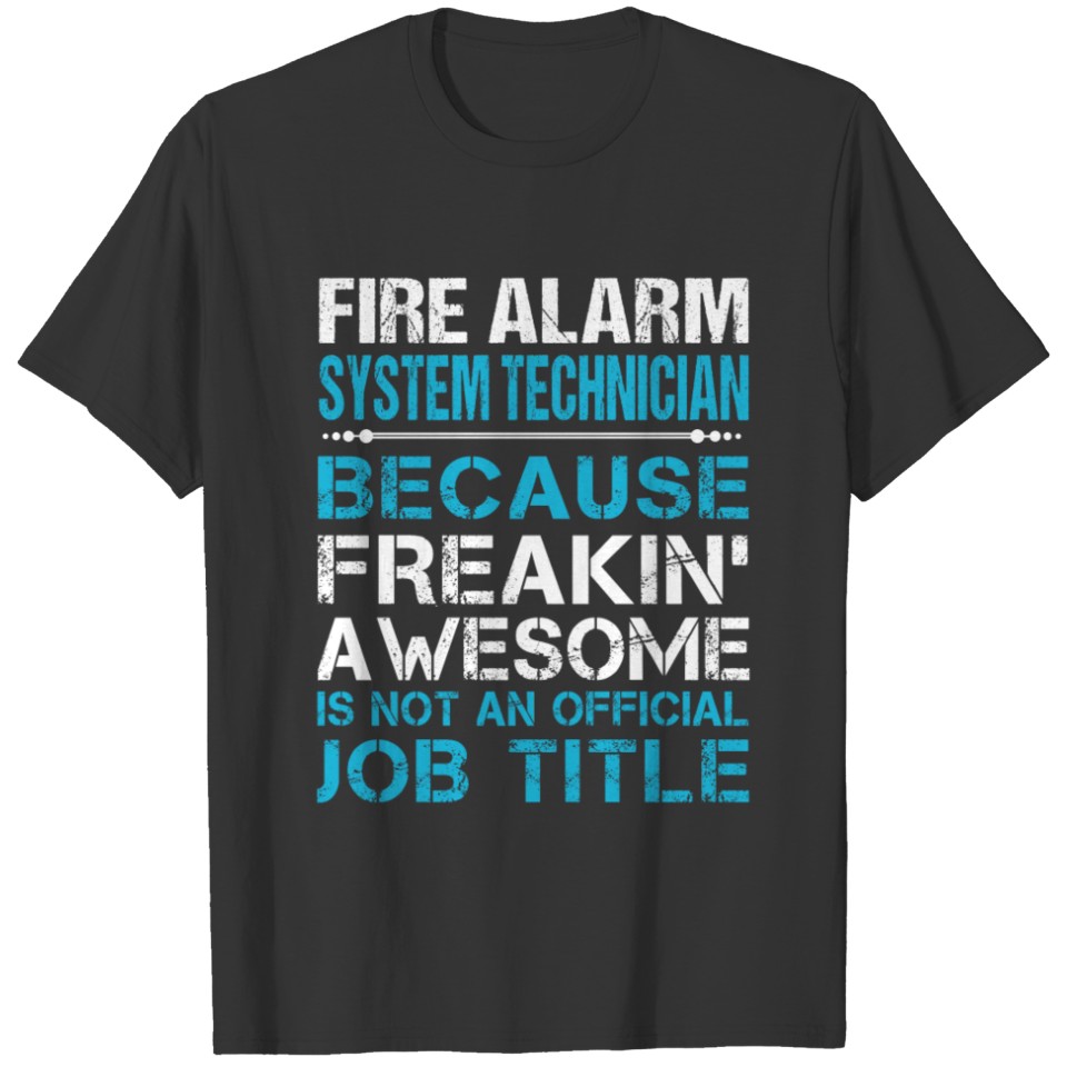 Fire Alarm System Technician T Shirt - Freaking Aw T-shirt
