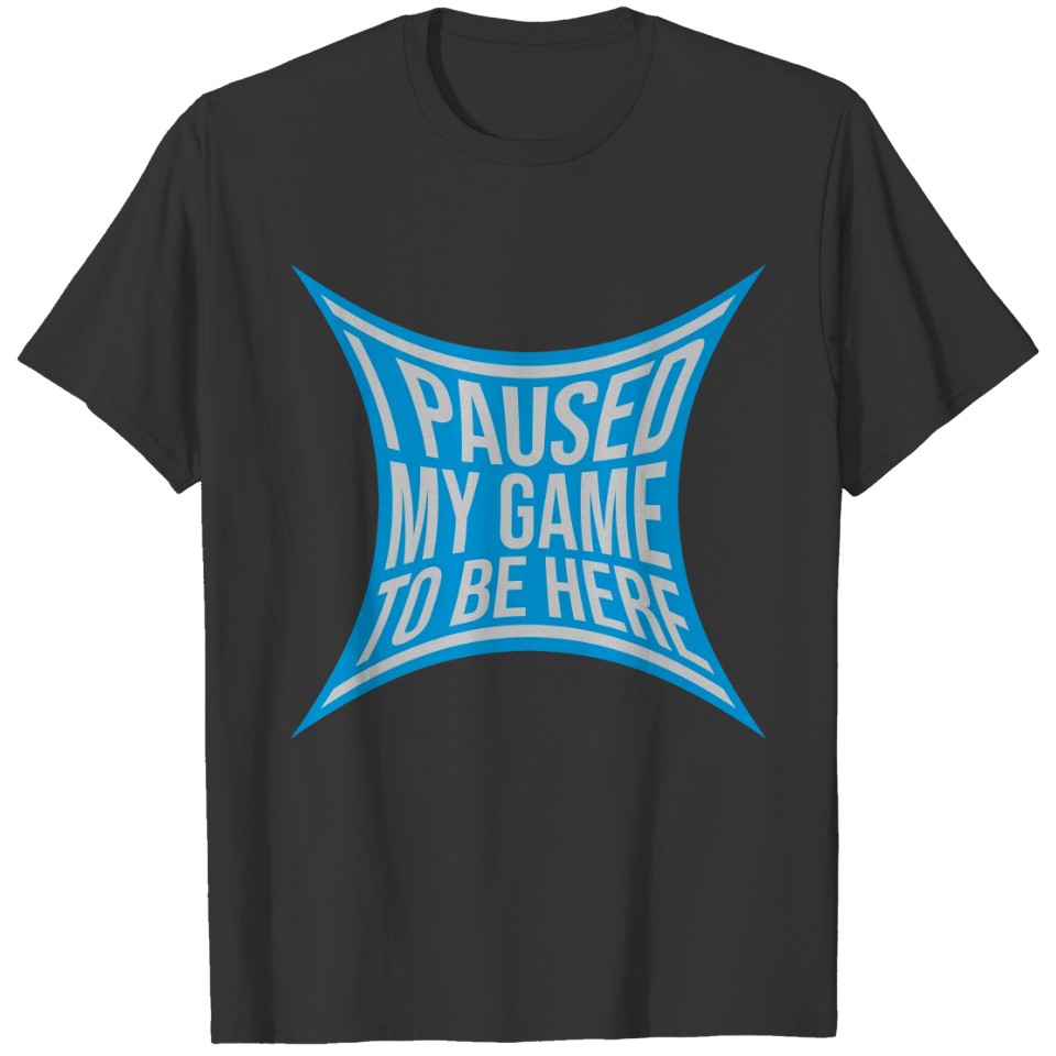 Saying game paused T-shirt