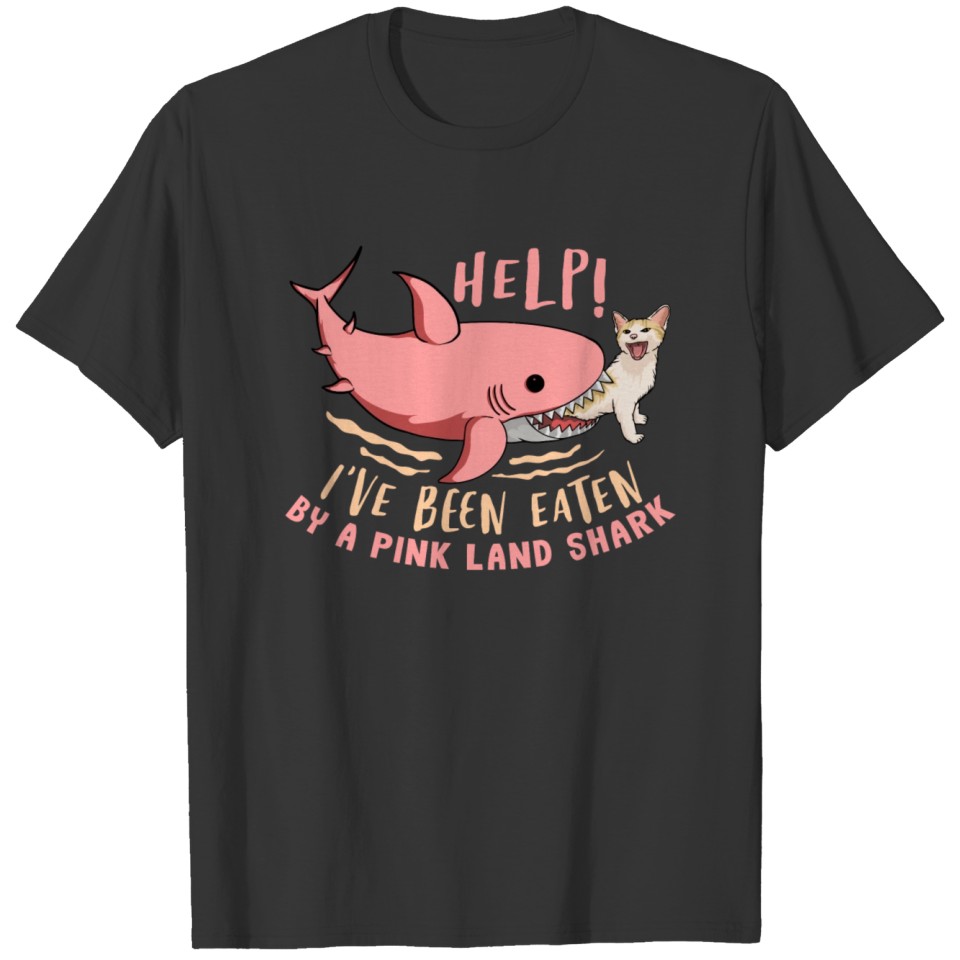 Help I ve Been Eaten By a Pink Land Shark T Shirts