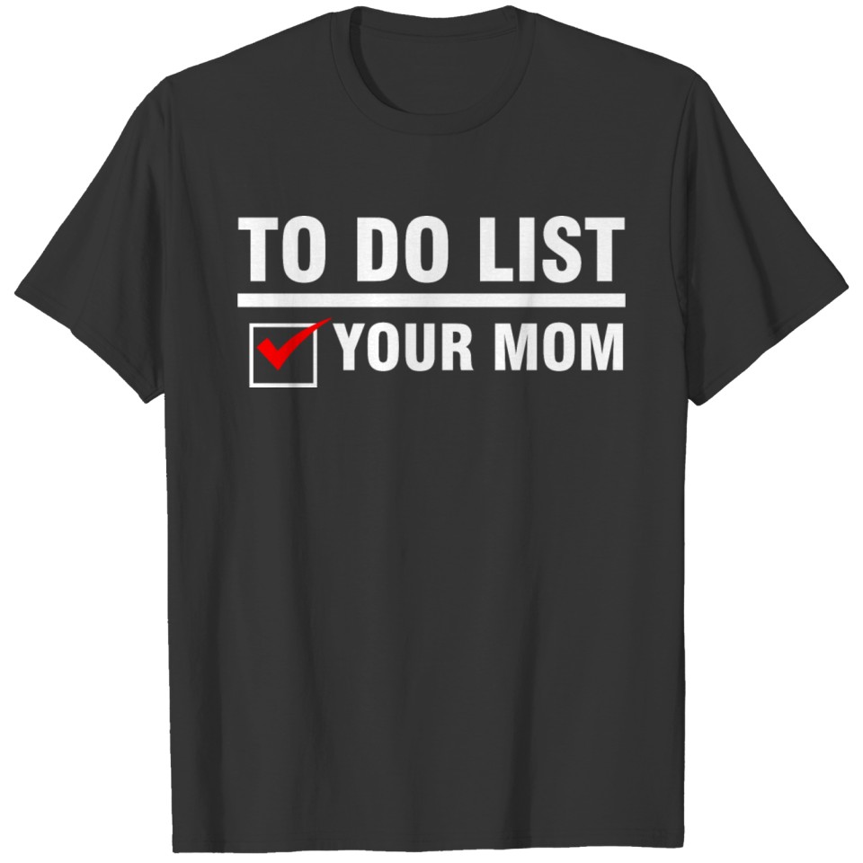To Do List Your Mom T-shirt