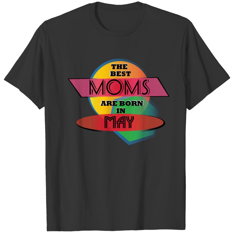 The Best Mom are Born in May T-shirt