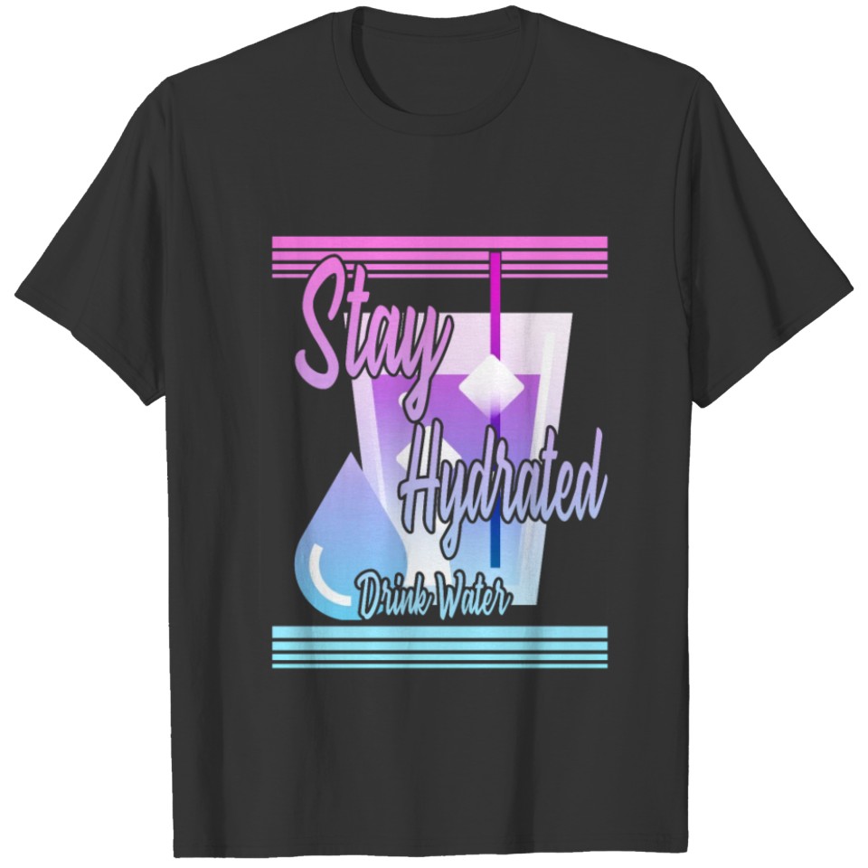 Stay hydrated drink water T-shirt