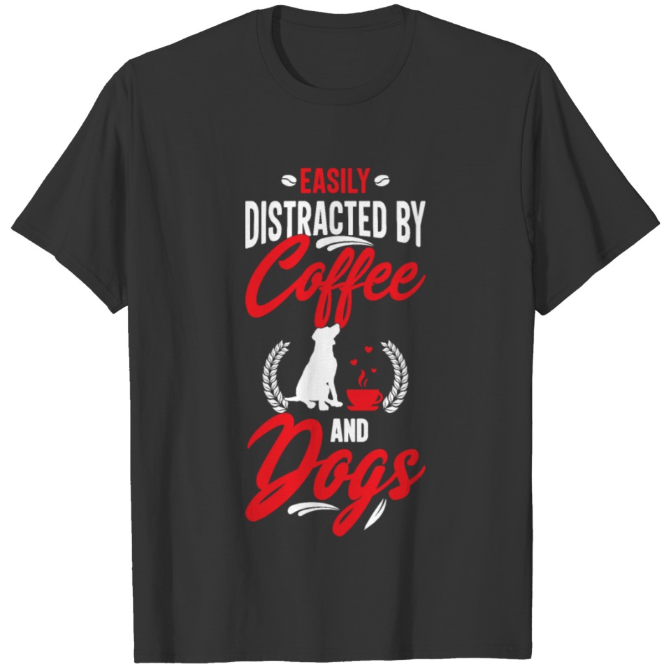 Easily Distracted By Coffee And Dogs, Dogs Quotes T-shirt