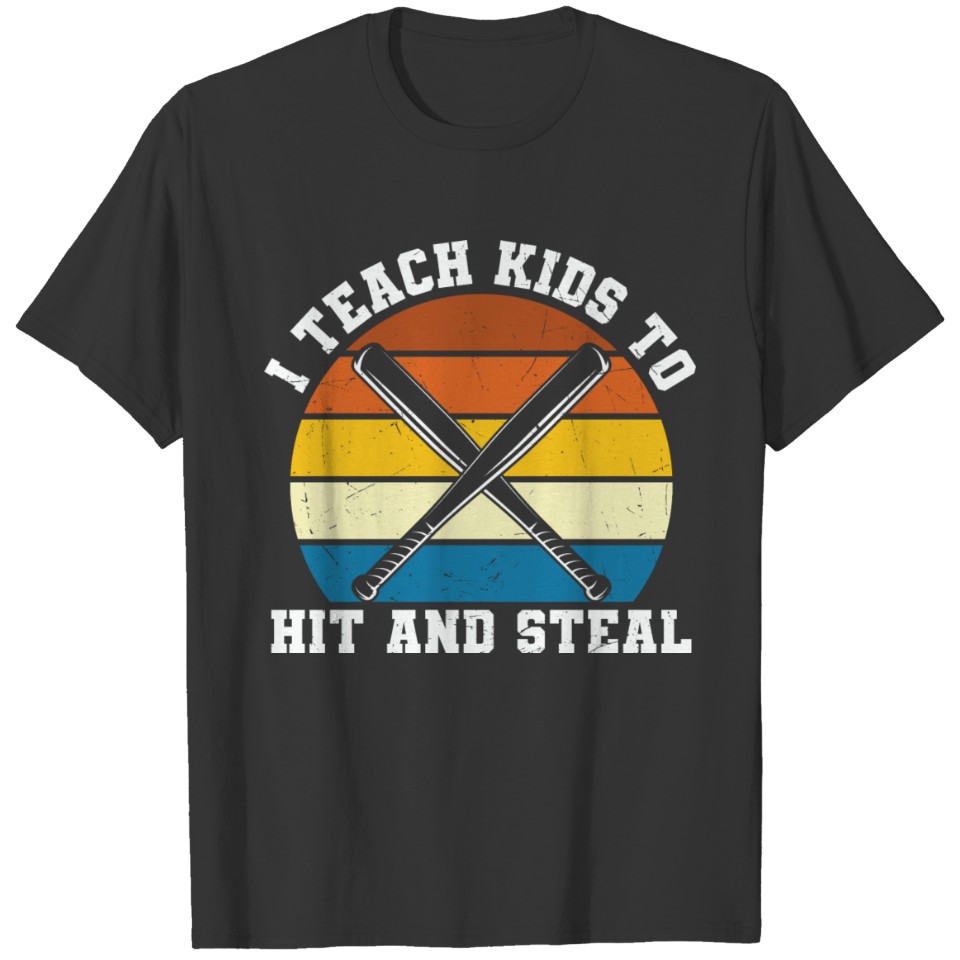 I Teach Kids to Hit and Steal Baseball Coach T-shirt