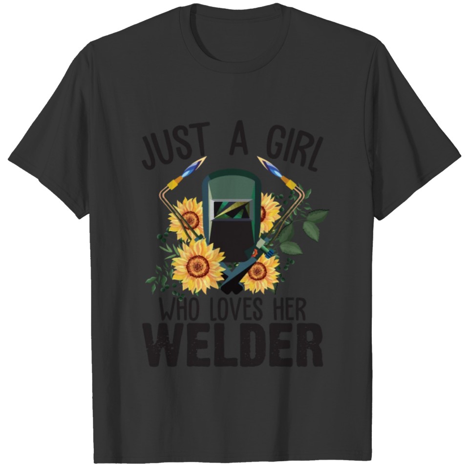 Just A Girl Who Loves Her Welder Funny Sunflower T Shirts