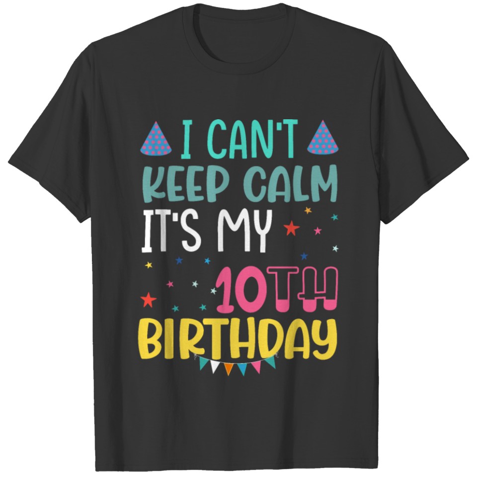 I Can't Keep Calm It's my 10th Birthday T-shirt