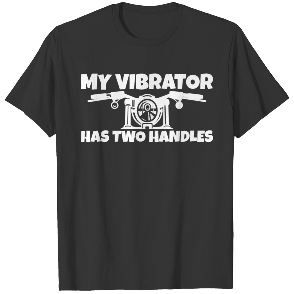 My Vibrator Has Two Handles T-shirt