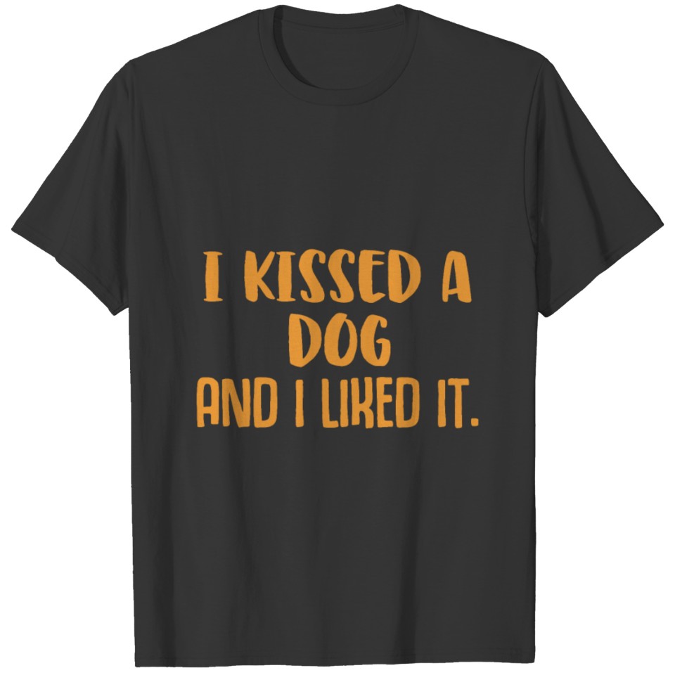Kissed A Dog Dog Gift T-shirt