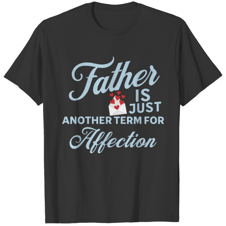 Father Affection Quote Fathers Day T-shirt