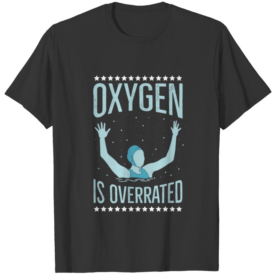 Oxygen is overrated Quote for a Water Polo Athlete T-shirt