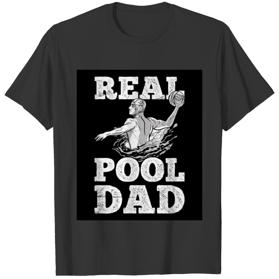 Real Pool Dad Quote for your Water Polo Dad T-shirt
