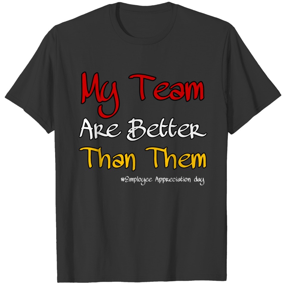 My Team Are Better Than Them "Employee Day" T-shirt
