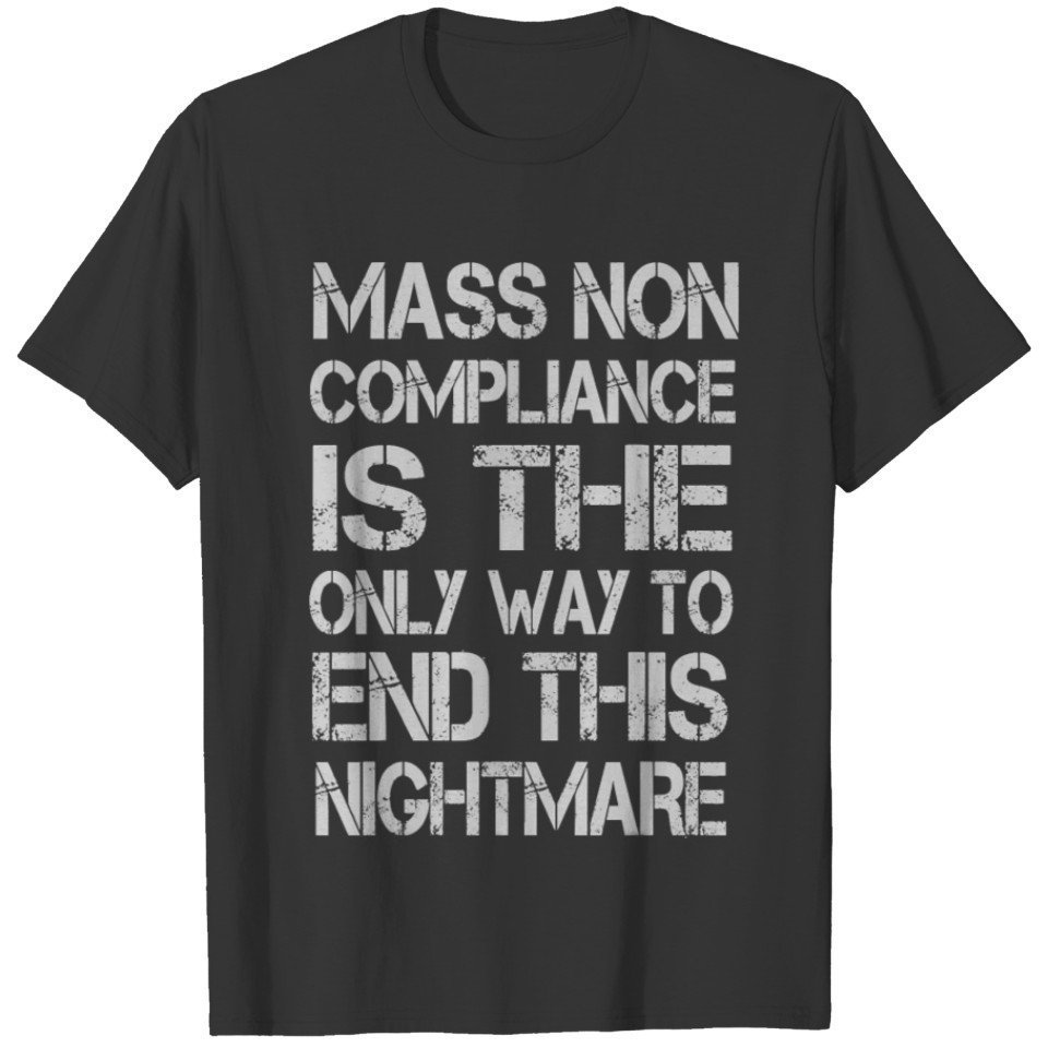 mass non compliance is only way to end this T-shirt