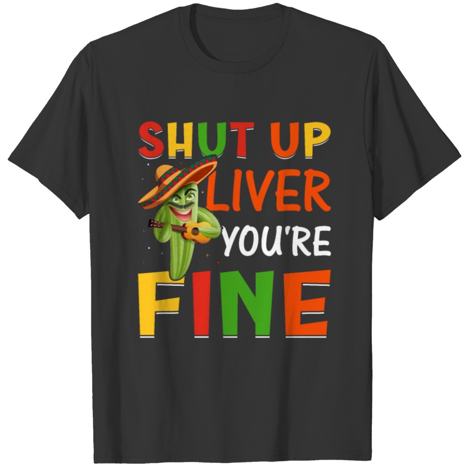 Sut Up Liver You're Fine T-shirt