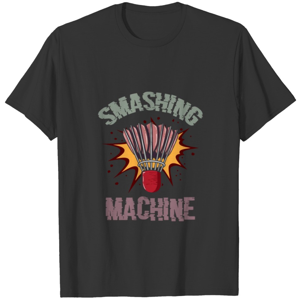 Smashing Machine Funny Badminton Shuttlecock T-shirt