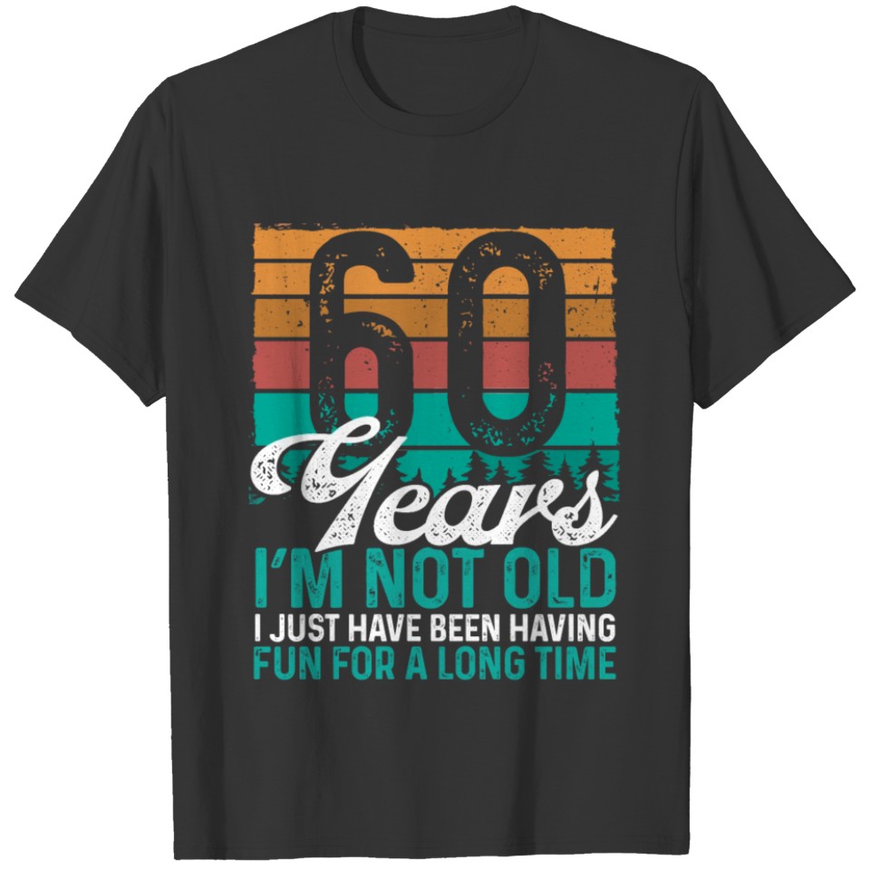 60 Years Old 60th Birthday for Him Retro Humor T Shirts