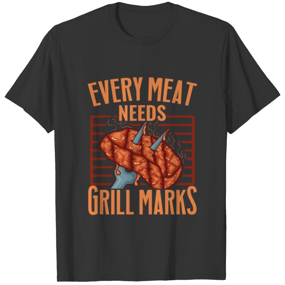 Grill Every Meat Needs Marks Barbecue Grilling BBQ T-shirt