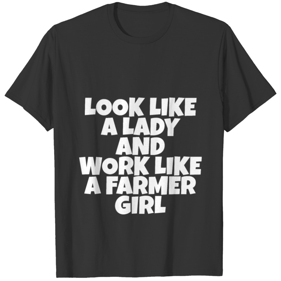 Look Like A Lady And Work Like A Farmer Girl T Shirts