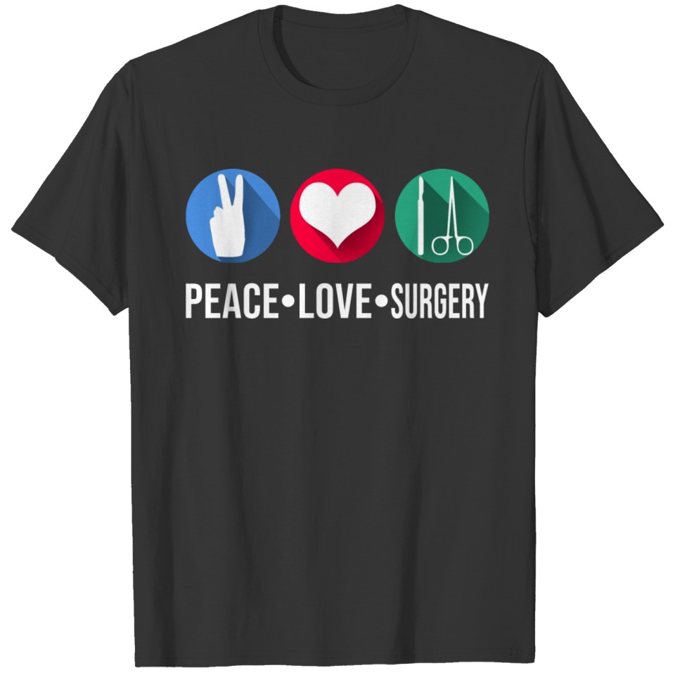 Peace Love Surgery Medical Dental Surgical Doctor T-shirt