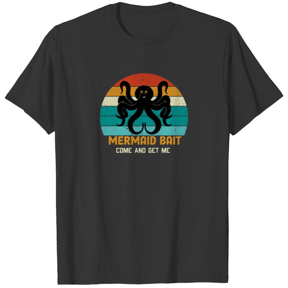Mermaid Bait Come And Get Me Funny Octopus T-shirt