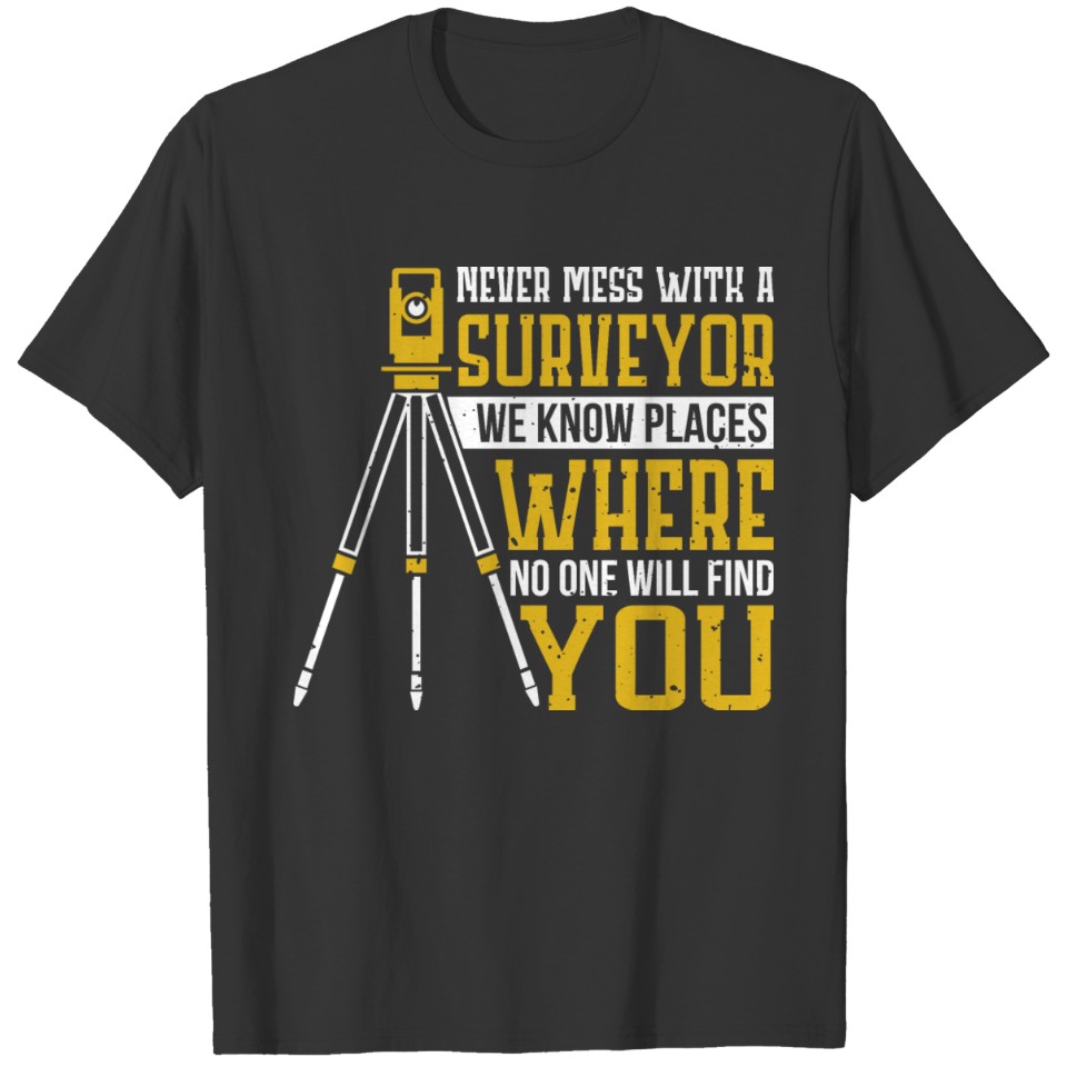 Never mess with a surveyor T-shirt