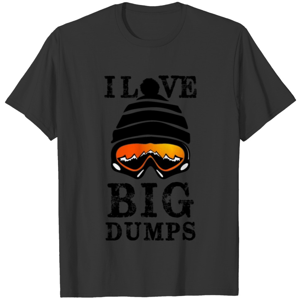 I Love Big Dumps Cool Snowboarding Skiing T Shirt T-shirt
