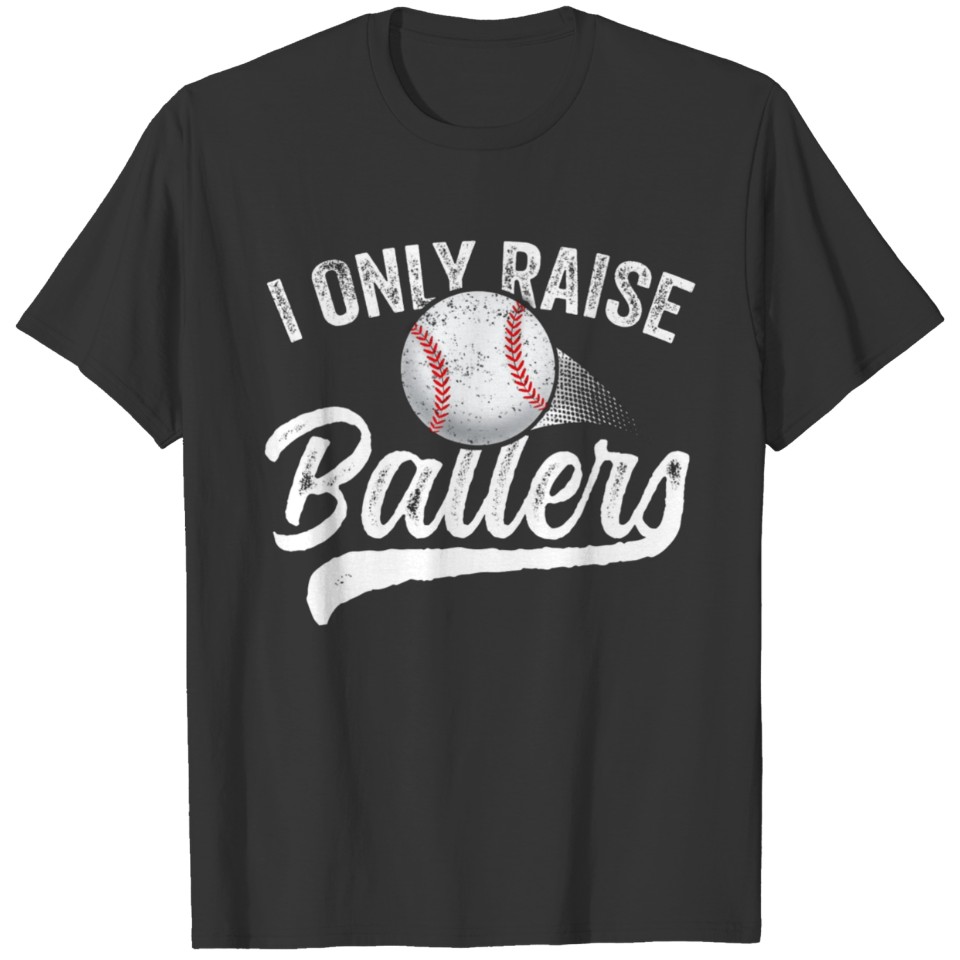 I Only Raise Ballers Baseball Mom Mother Dad T-shirt