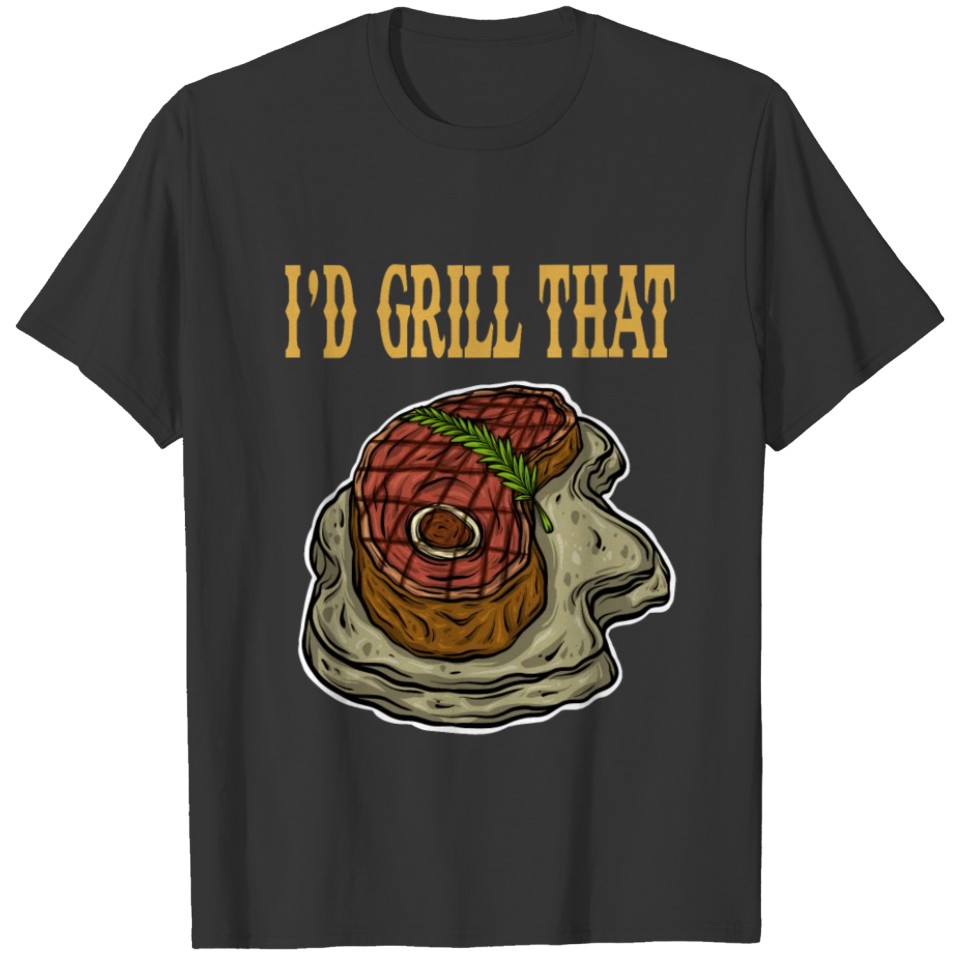 Grill I'd Grill That Barbecue Grilling BBQ T-shirt