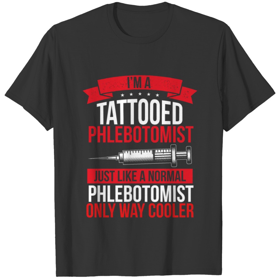 I'm A Tattooed Phlebotomist Like Phlebotomist Only T-shirt
