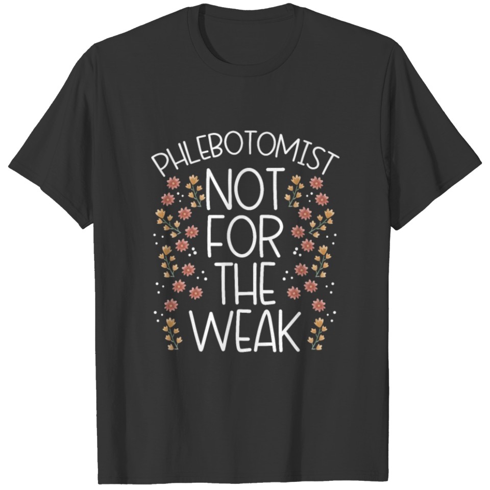 Phlebotomist Not For The Weak Vein Puncture T-shirt
