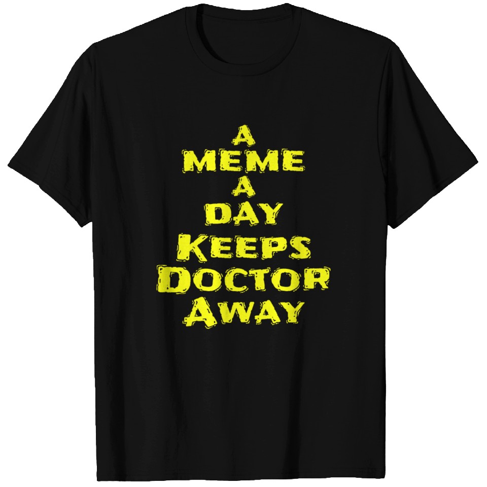 A meme a day keeps doctor away Funny Sayings Memes T Shirts | ID