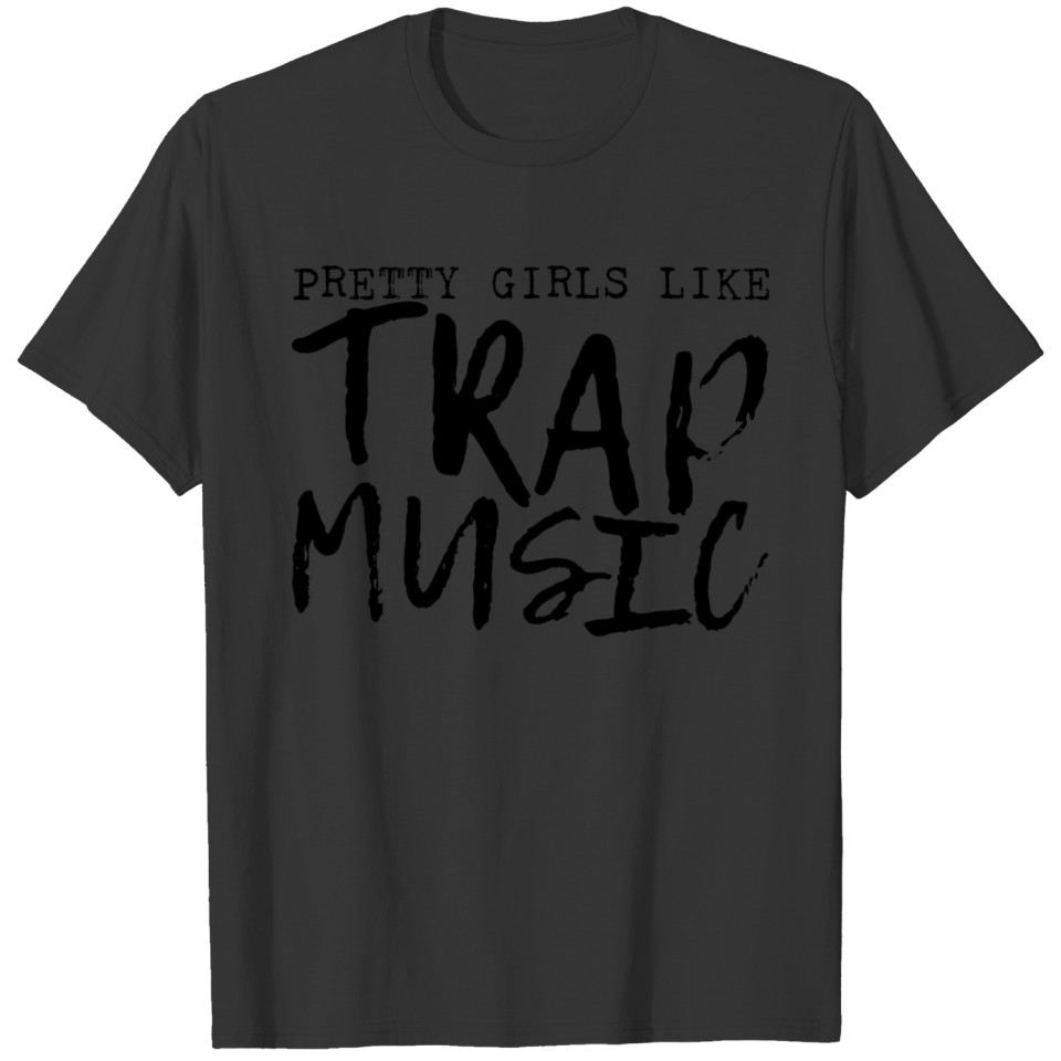 Pretty Girls Like Trap Music 11 T-shirt
