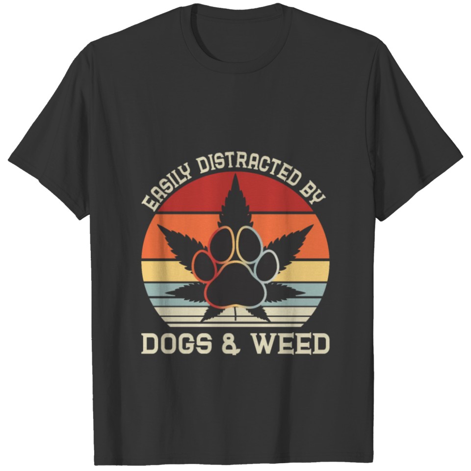 easily distracted by dogs and weed T-shirt