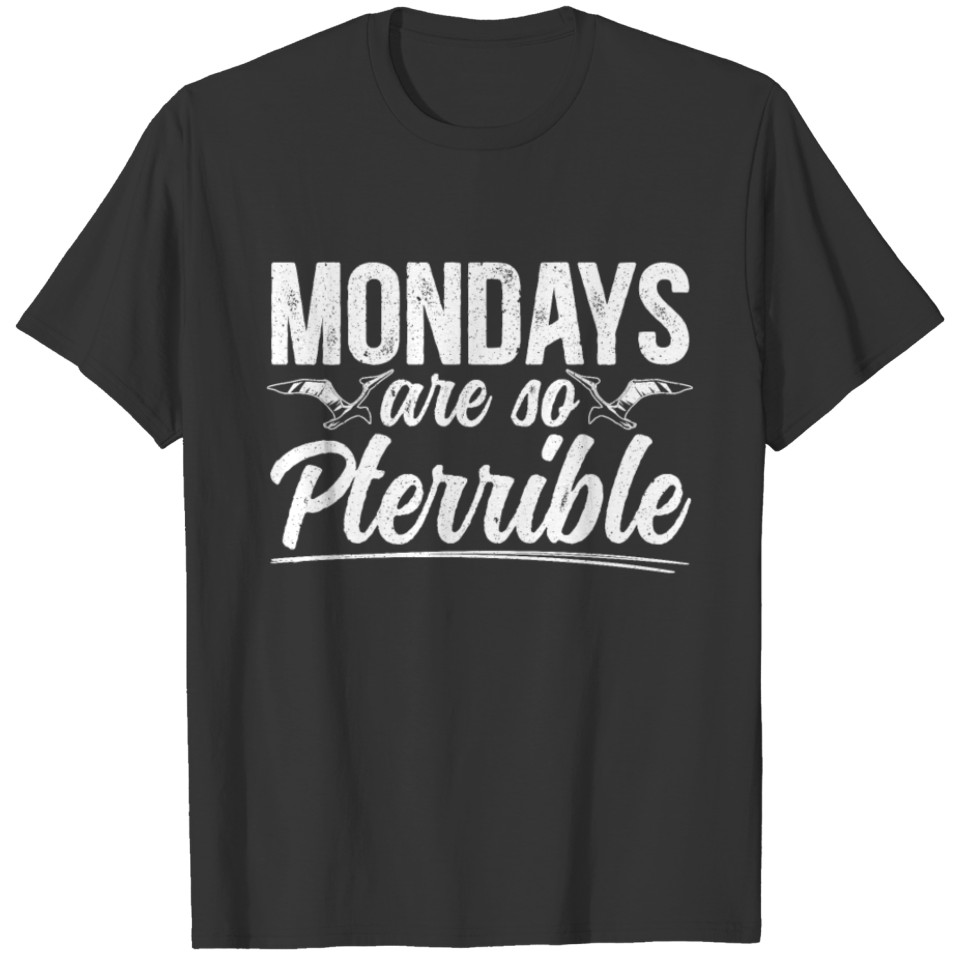 Mondays Are So Pterrible Dinosaur I Hate Mondays T-shirt