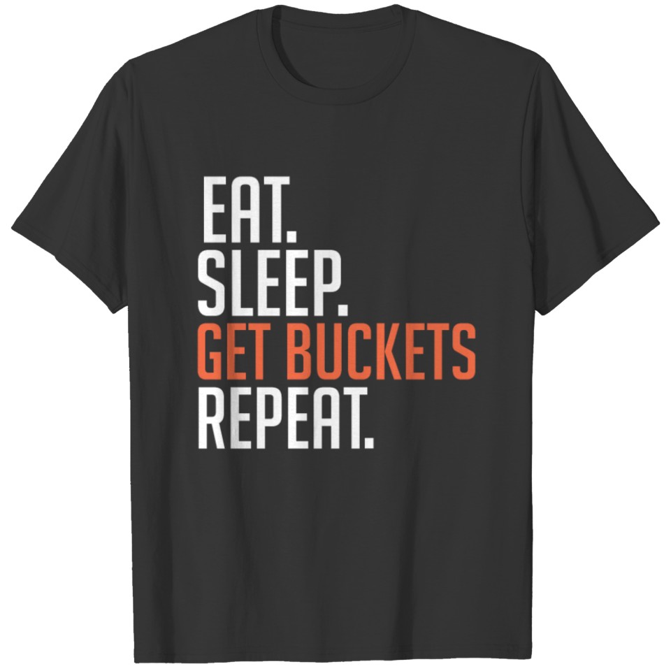 Eat Sleep Get Buckets Repeat T-shirt