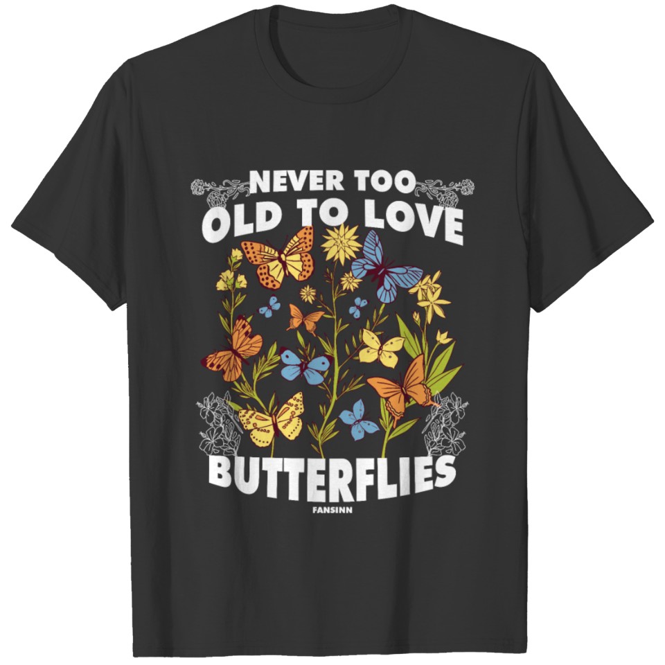 Never Too Old To Love Butterflies T-shirt