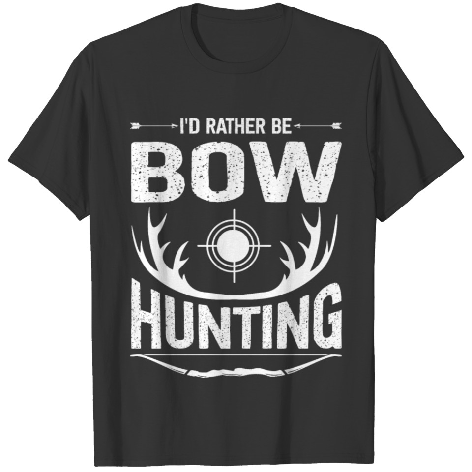 I'd Rather Be Bow Hunting Bow Hunter T-shirt