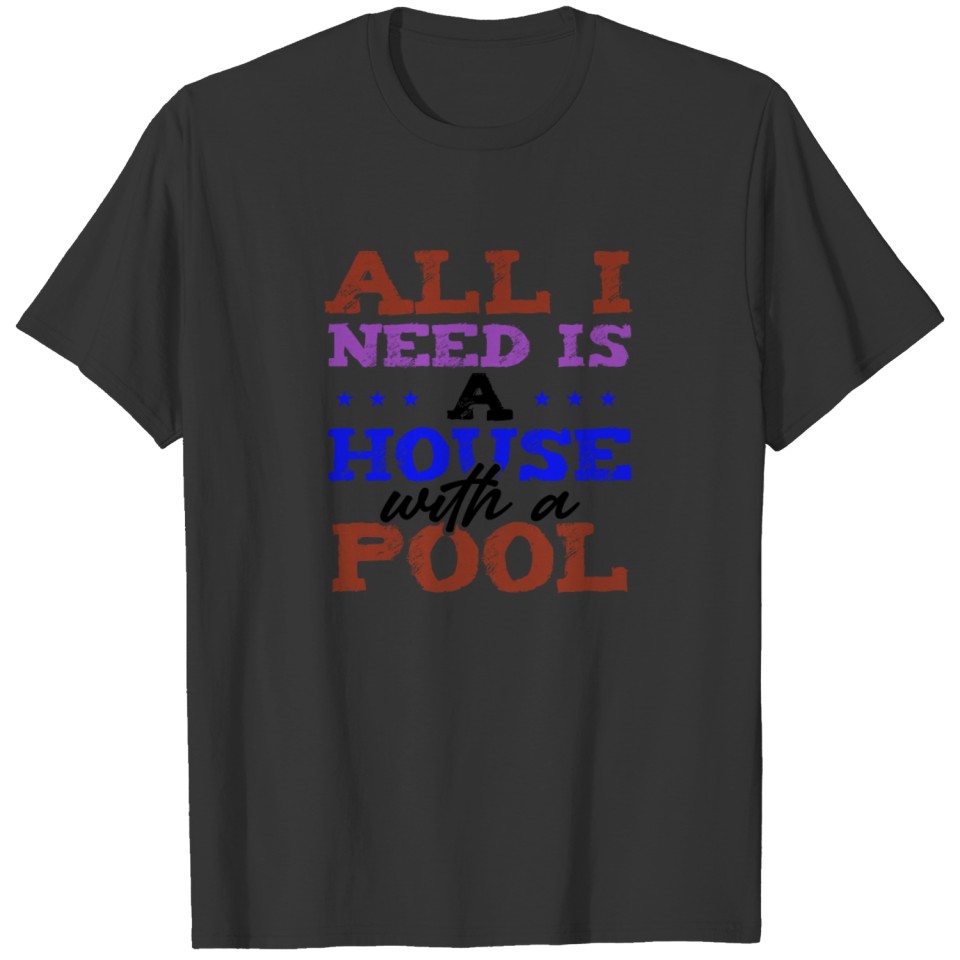 Summer Fun All I Need is a House with a Pool T-shirt