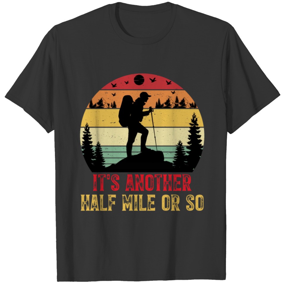 It's Another Half Mile or So Hiking T-shirt